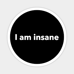 i am insane Magnet